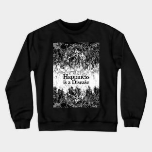 Happiness is a Disease Crewneck Sweatshirt